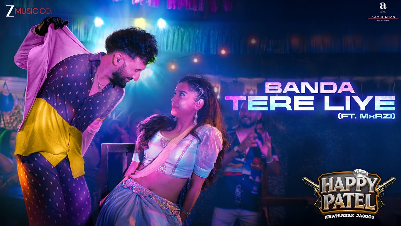 Banda Tere Liye | Happy Patel - Khatarnak Jasoos | Vir D, Mithila P | Ash K, Ajay J, Parth P, MxRZI