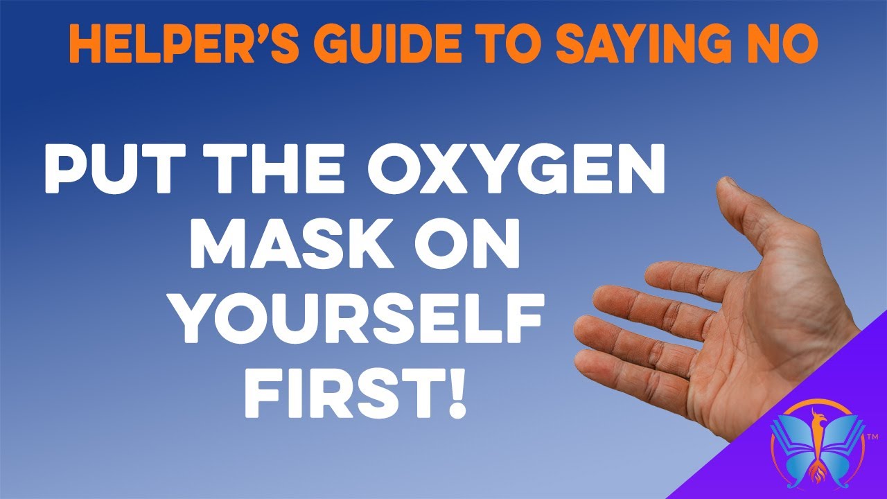 Put the Oxygen Mask On Yourself First