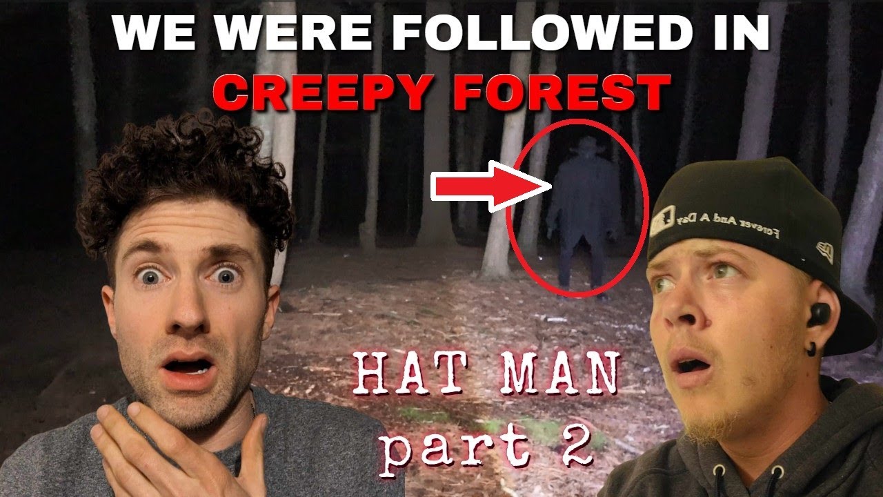 WE WERE FOLLOWED AND HUNTED BY THE HAT MAN IN HAUNTED FOREST