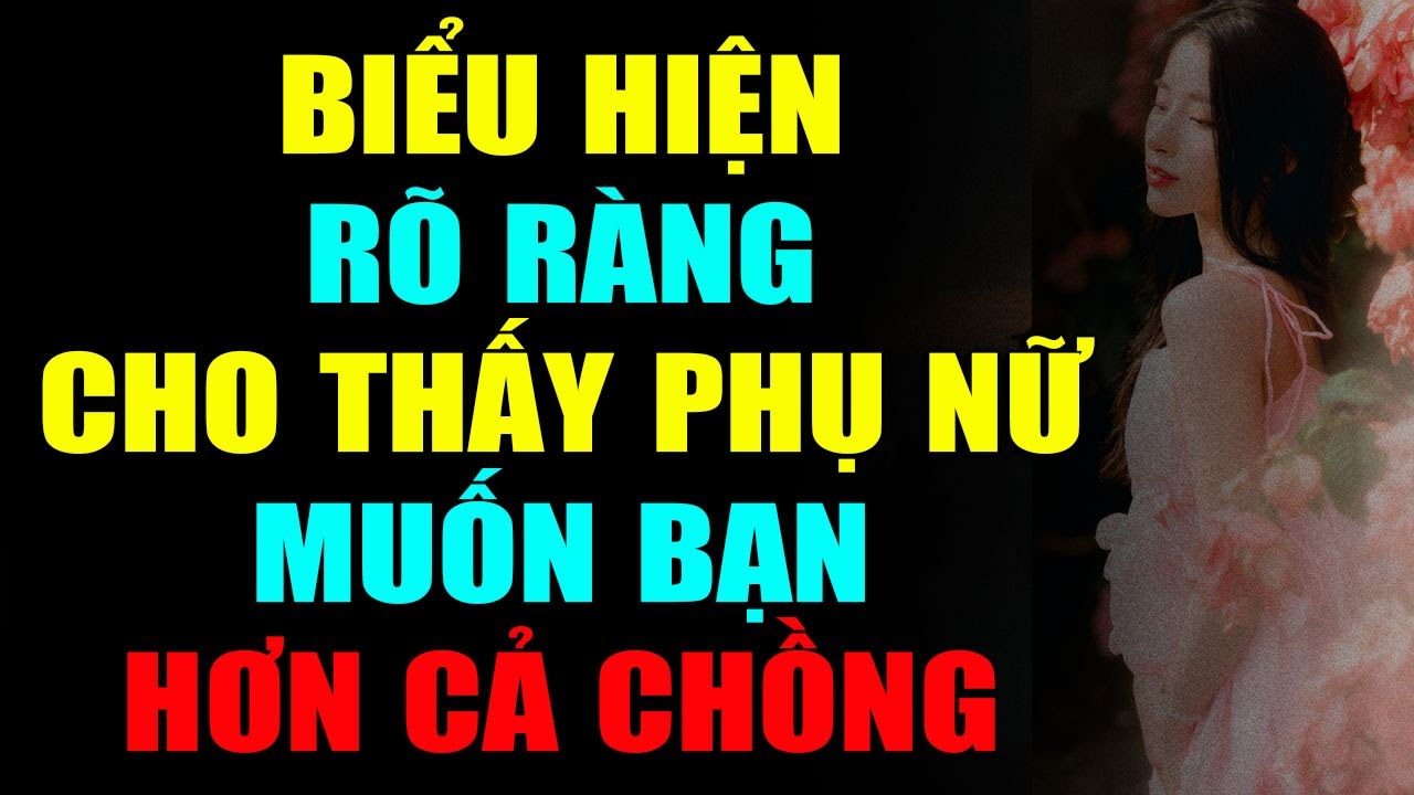 BIỂU HIỆN RÕ RÀNG CHO THẤY PHỤ NỮ ĐANG MUỐN BẠN HƠN CẢ CHỒNG