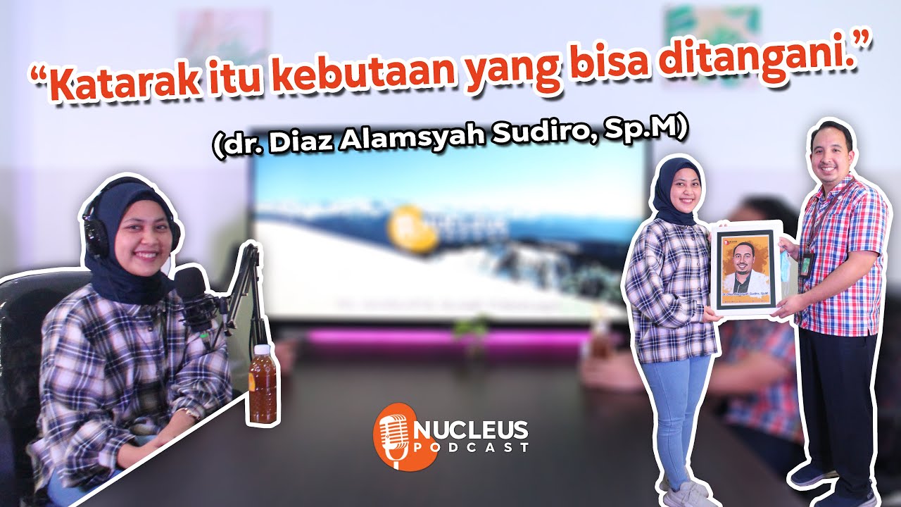 OPERASI KATARAK TIDAK SERAM, CEPAT, LENSANYA VARIATIF!!! | dr Diaz Alamsyah, Sp.M | NUcleus Podcast