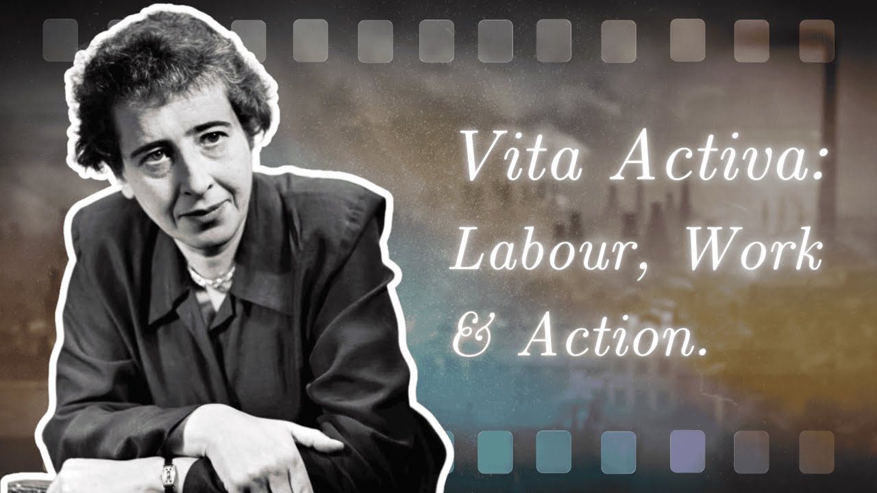 What Is The Human Condition? Labour, Work, and Action in Arendt&rsquo;s Philosophy