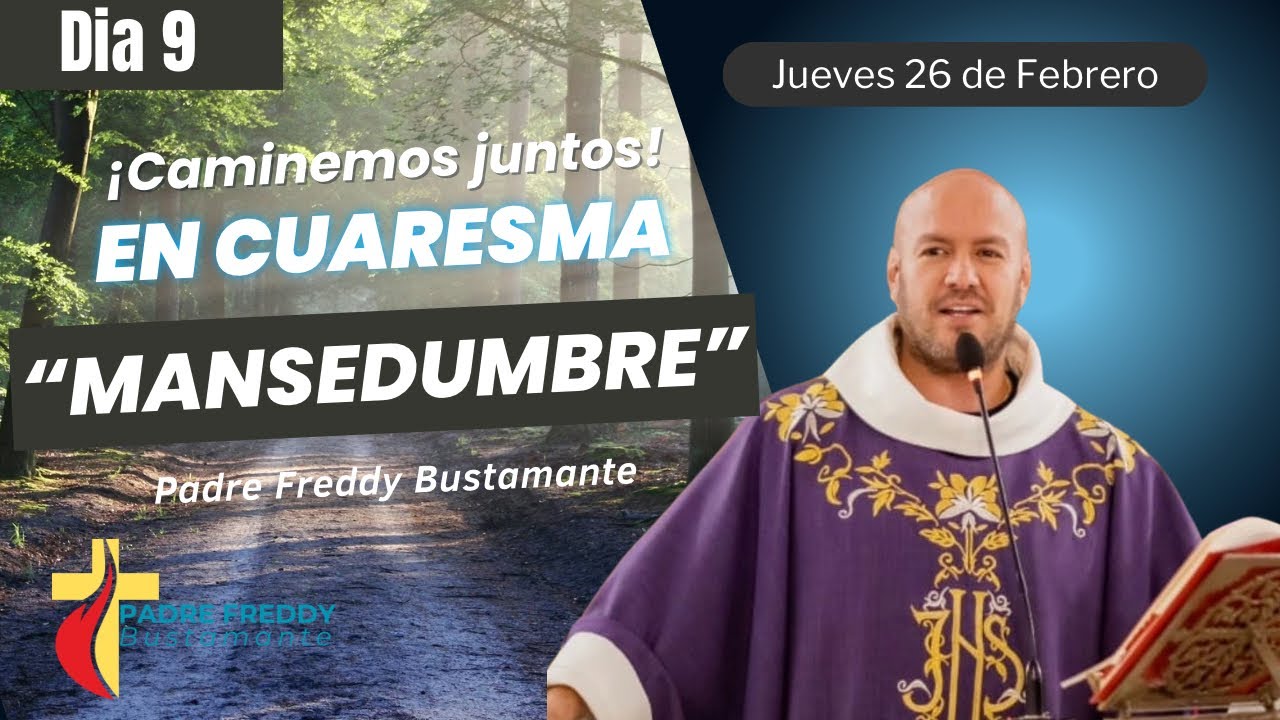Día 9: Caminemos juntos en cuaresma  - Padre Freddy Bustamante 