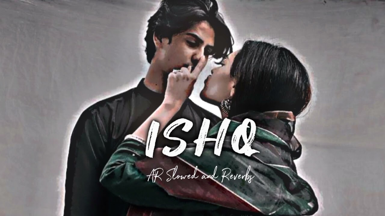 ISHQ - Sarmad Qadeer | AR Slowed and Reverbs