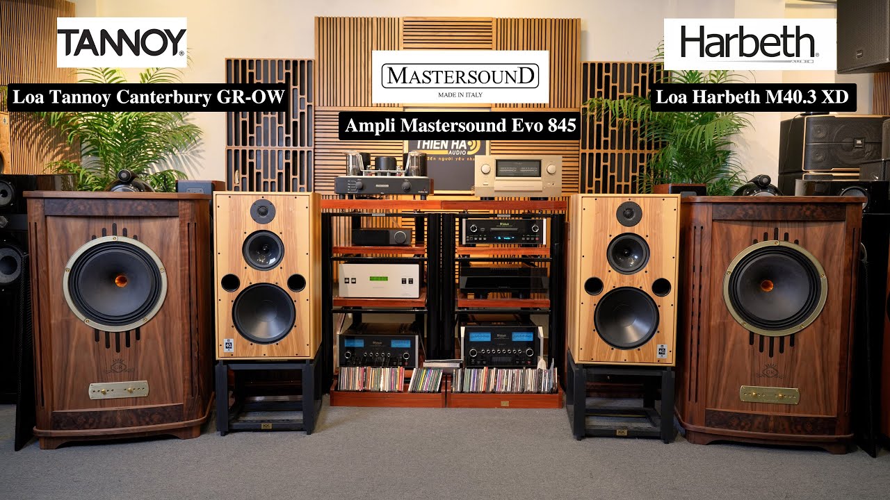 Loa Tannoy Canterbury GR-OW + Loa Harbeth M40.3 XD VS Ampli Mastersound Evo 845 - Ngọt Ngào Ấm Áp