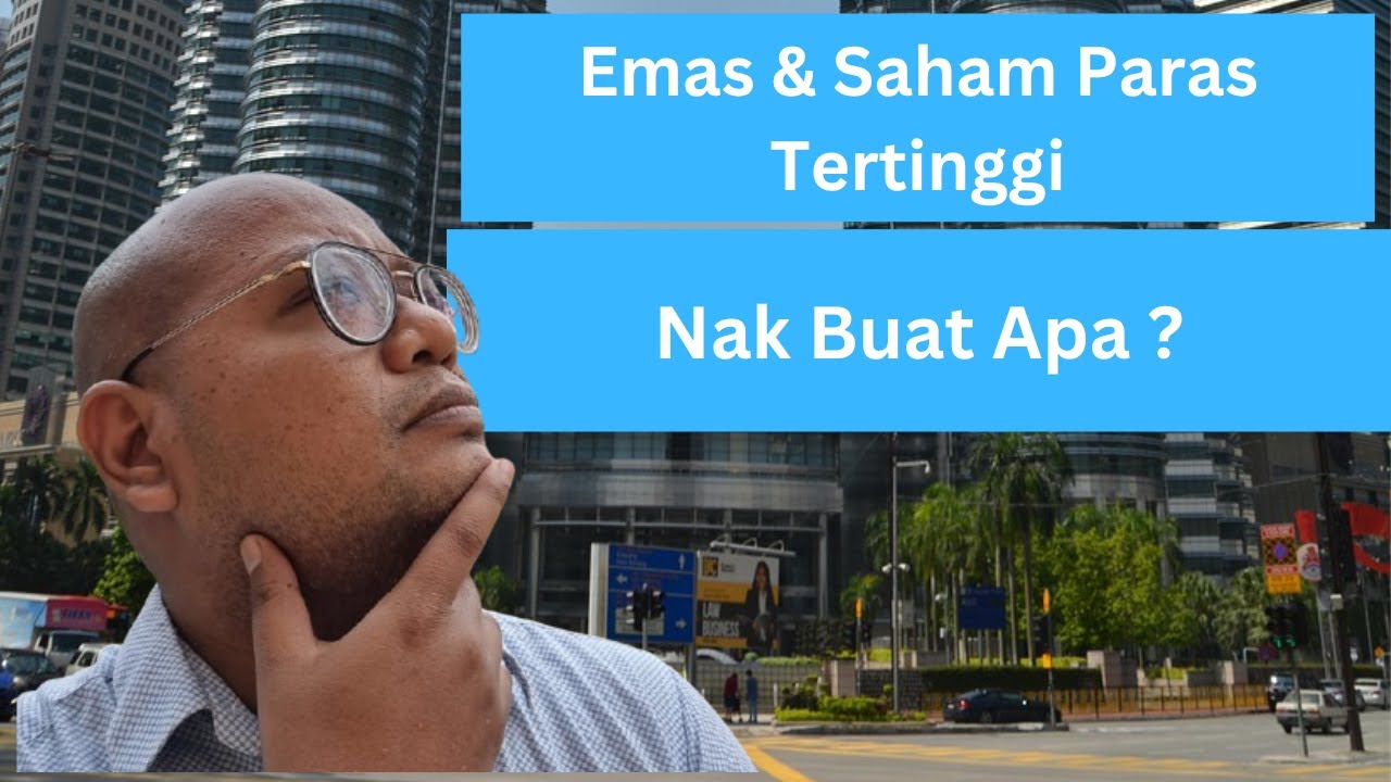 Harga Emas & Saham Paling Tinggi  &ndash; Patut Buat Apa Ni ?