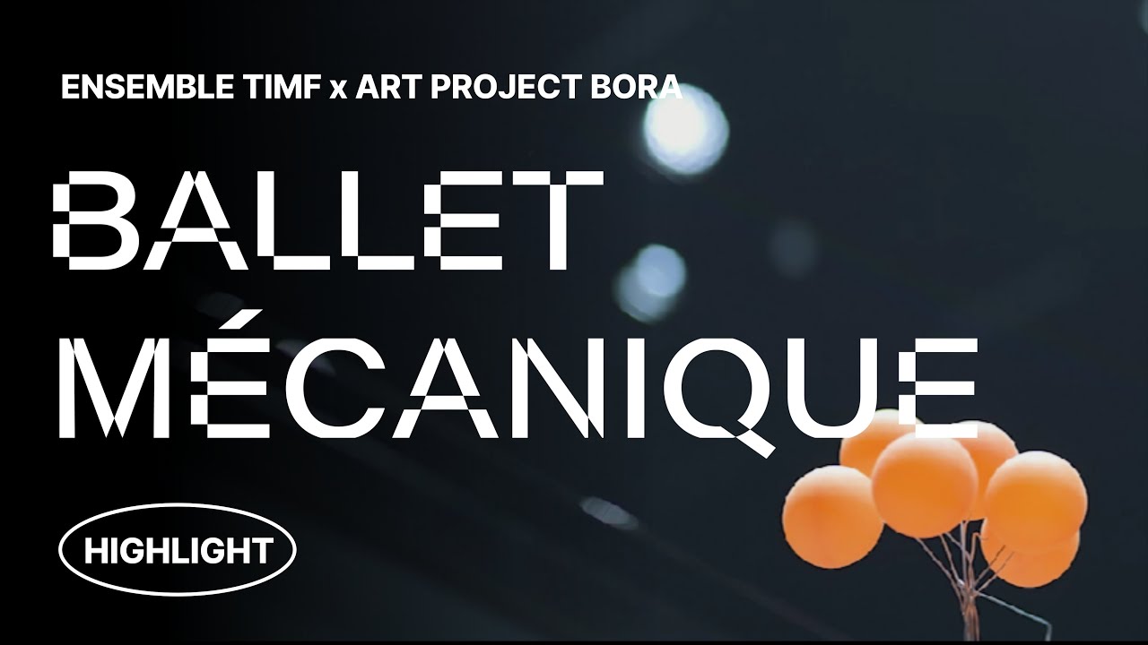 [Highlight] Ensemble TIMF X Art Project BORA 'Ballet M&eacute;canique'