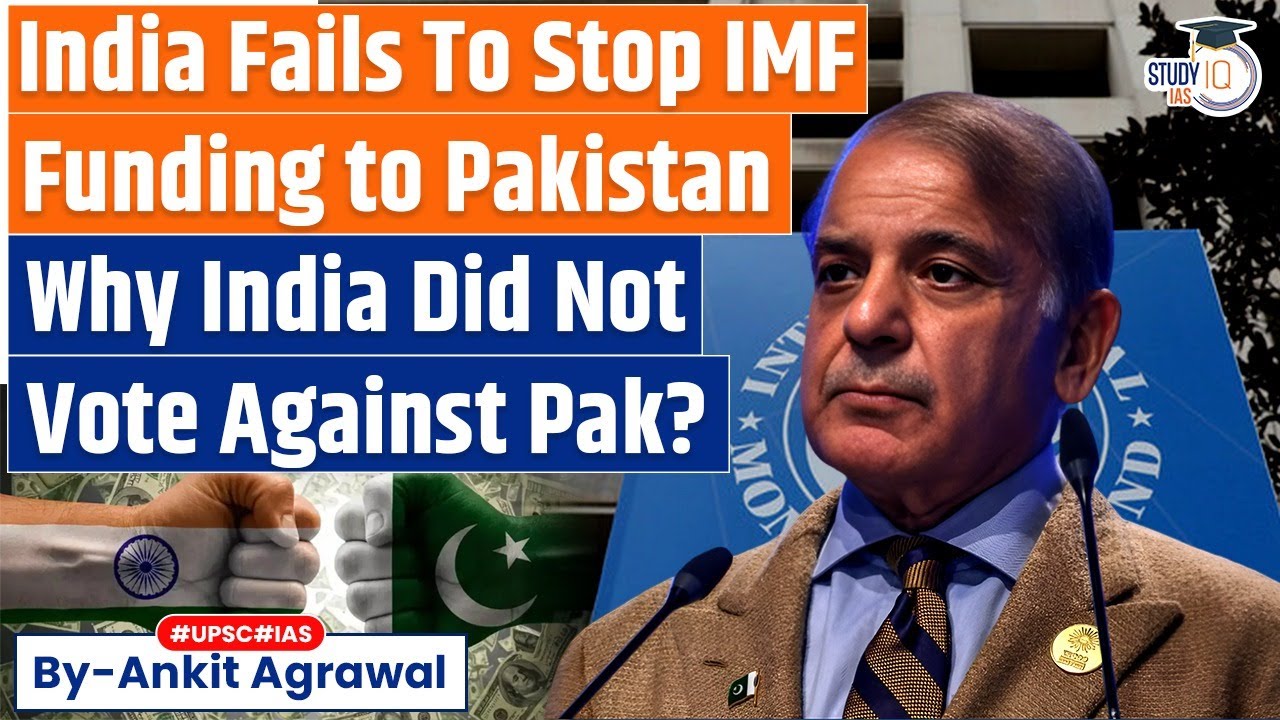 IMF clears Loan for Pakistan: Why India abstained? Explained by Ankit Agrawal Study IQ