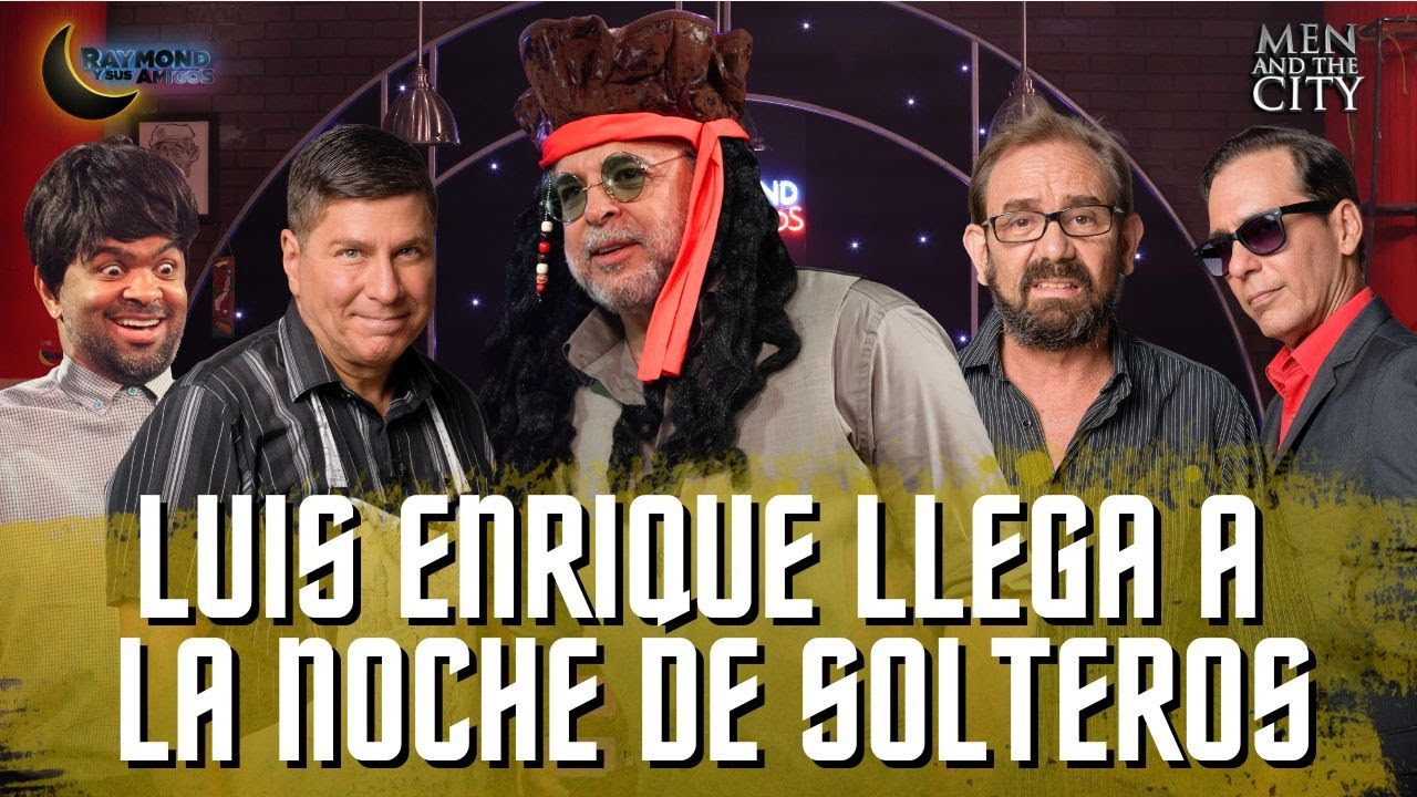 LUIS ENRIQUE llega a la noche de SOLTEROS  | Men And The City | Raymond Y Sus Amigos | 3 feb 2026