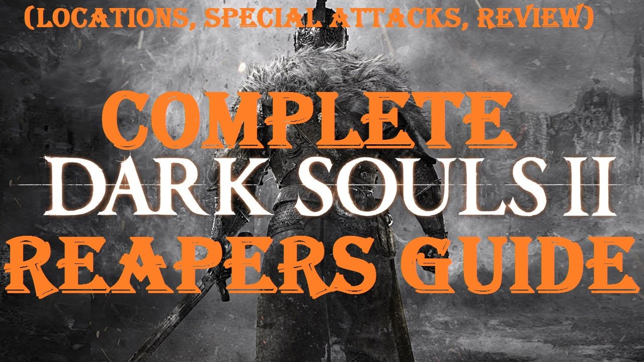 Dark Souls 2 - Complete Reapers Guide