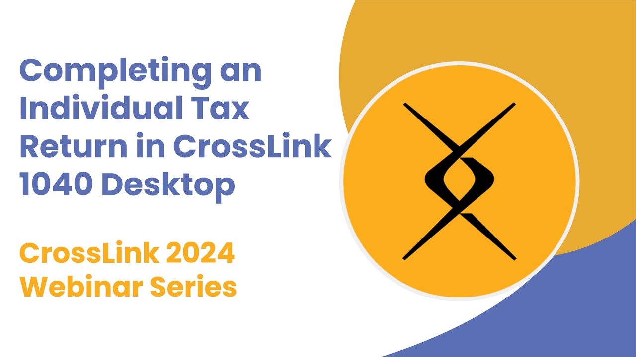 2024 Webinar: Completing an Individual Tax Return in CrossLink 1040 Desktop