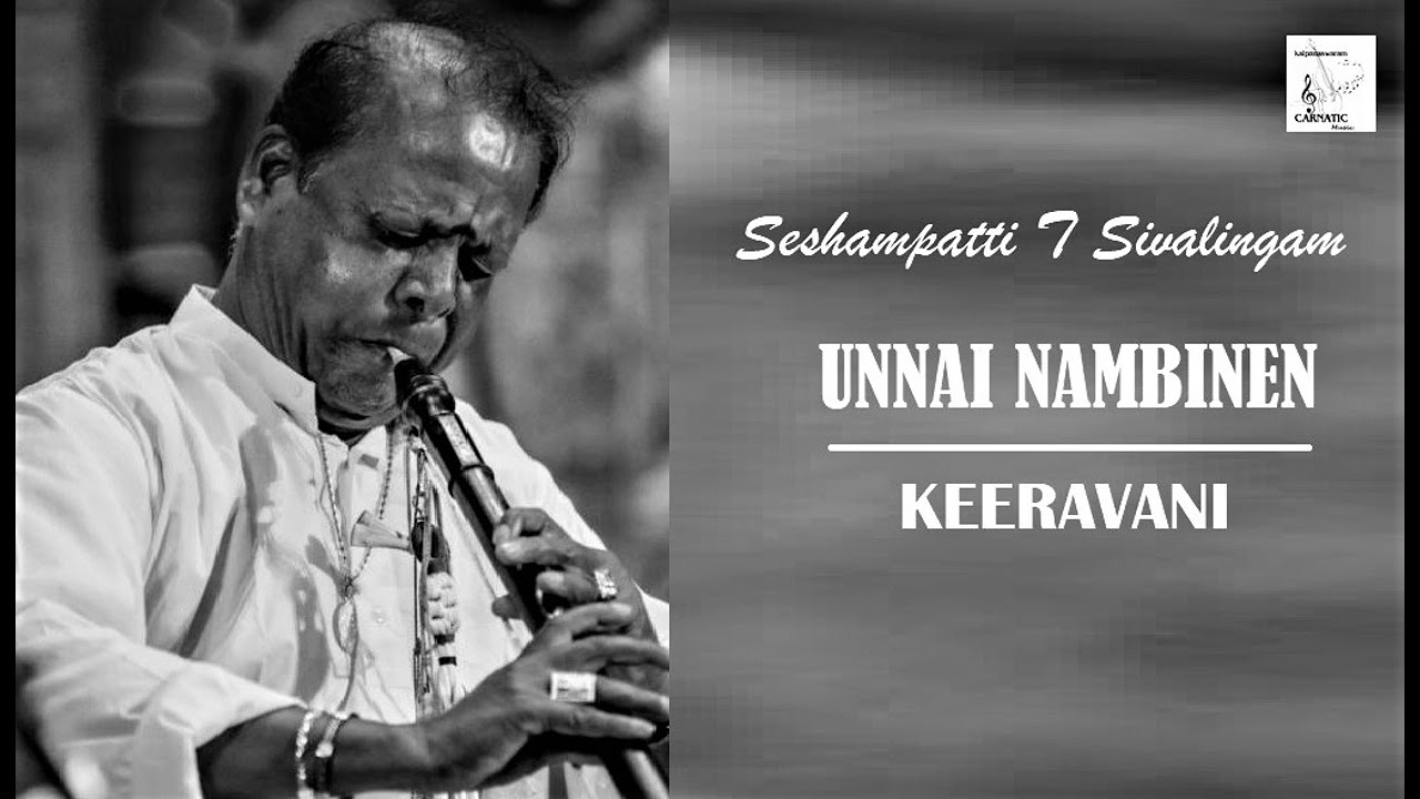 Unnai Nambinen / Keeravani / Adi / Muthu Thandavar /  Seshampatti T Sivalingam (Nadaswaram)