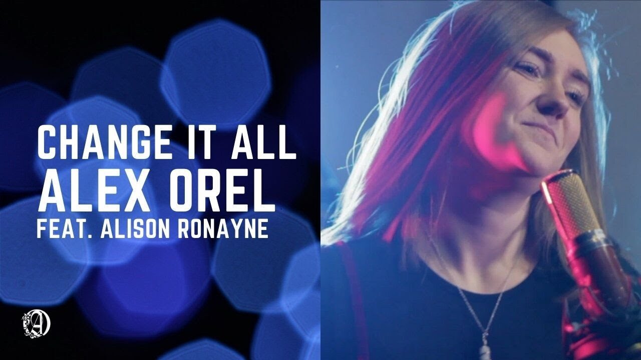 Change It All | Alex Orel feat. Alison Ronayne (Music Video)