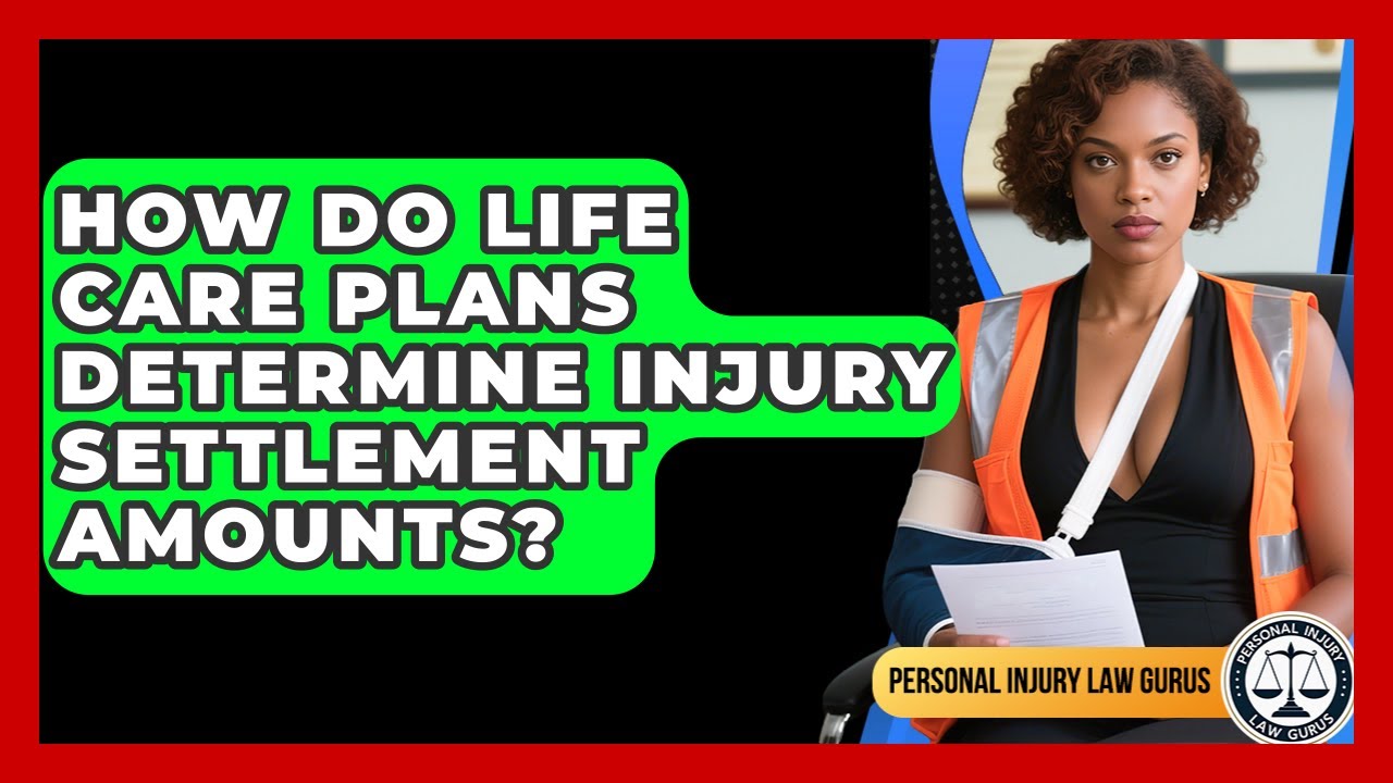 How Do Life Care Plans Determine Injury Settlement Amounts? - Personal Injury Law Gurus