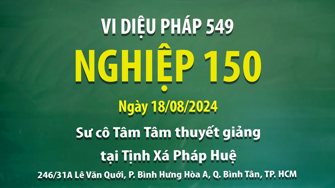Vi Diệu Pháp 549 - Nghiệp 150 - Ngày 18/08/2024 - Sư Cô Tâm Tâm thuyết giảng tại Tịnh Xá Pháp Huệ