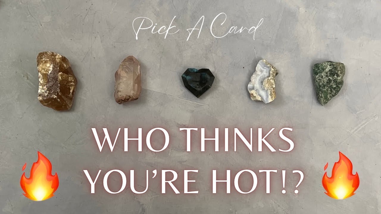 😱🥰 WHO Thinks You’re HOT!? 😱🥰 tarot pick a card