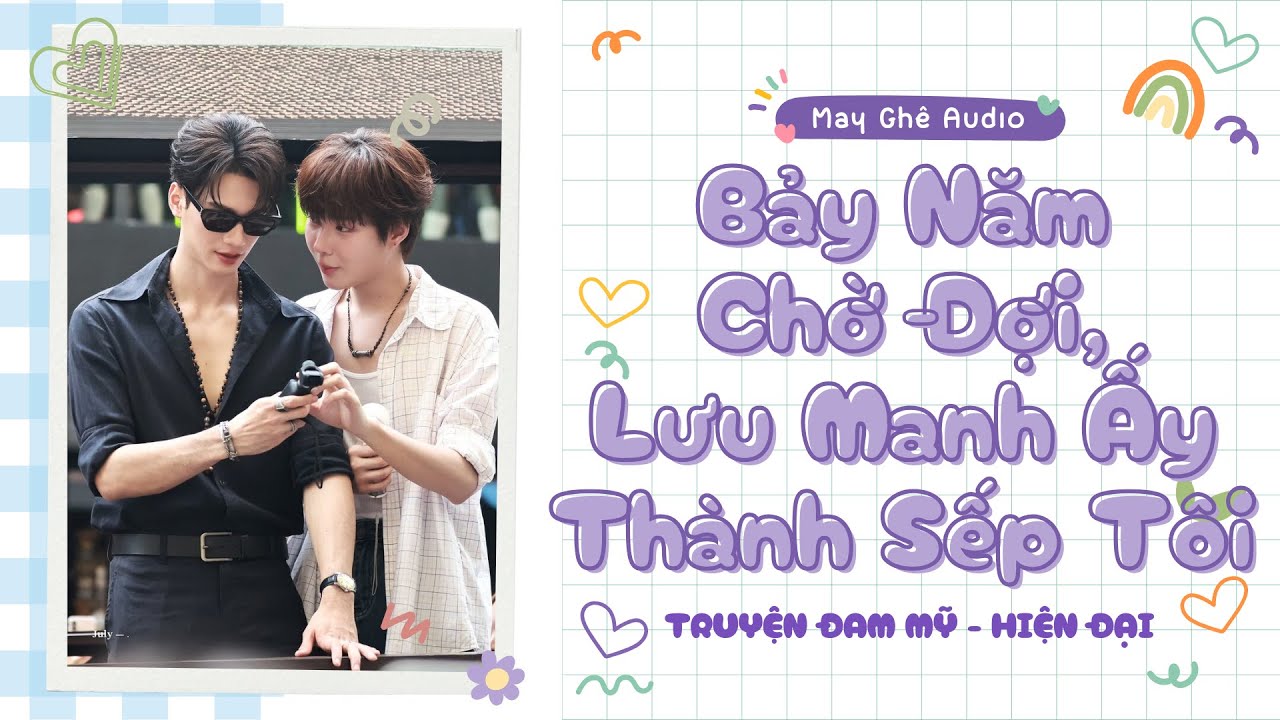 [Truyện Audio Đam Mỹ] Bảy Năm Chờ Đợi, Lưu Manh Ấy Thành Sếp Tôi. | May Ghê Audio | FULL