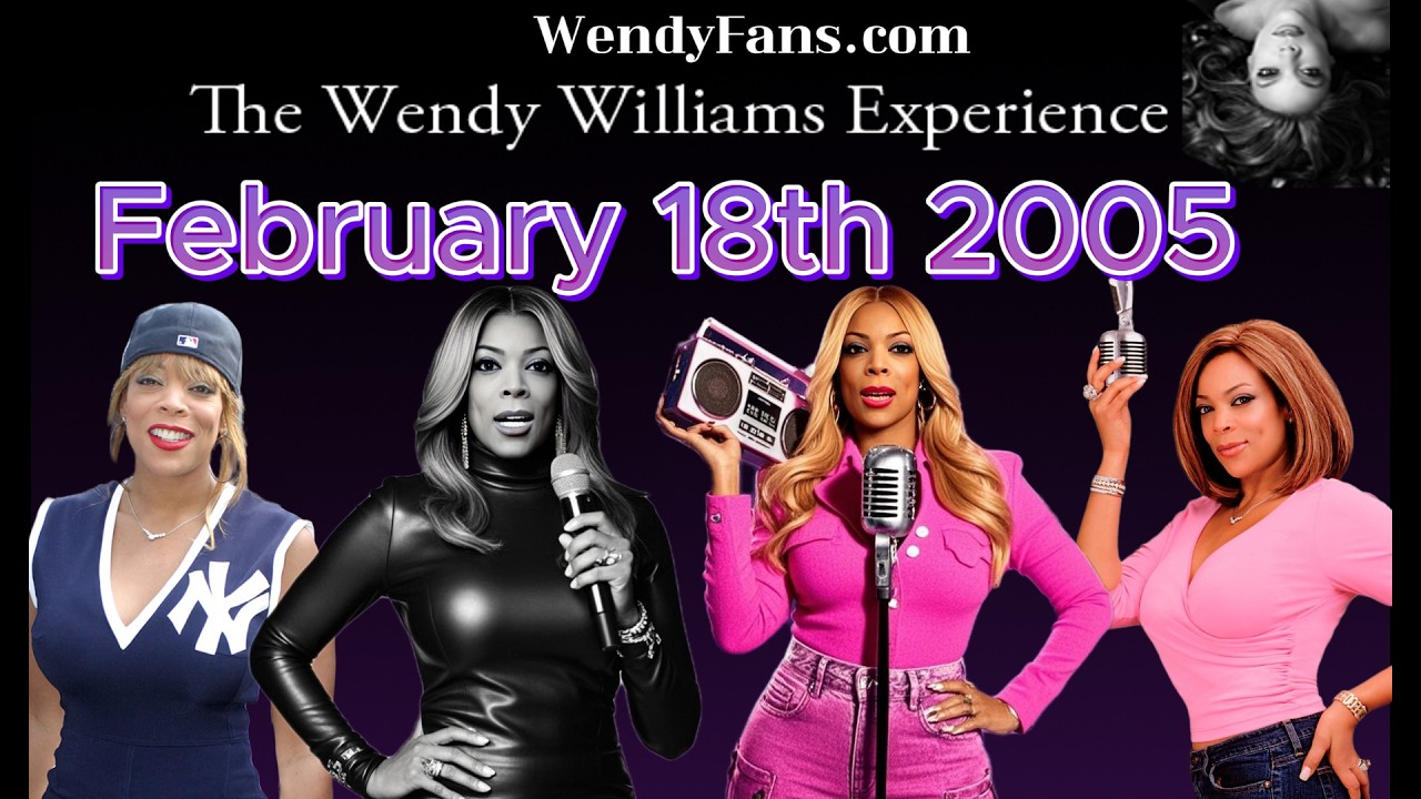 February 18th 2005 of The Wendy Williams Experience Radio Show