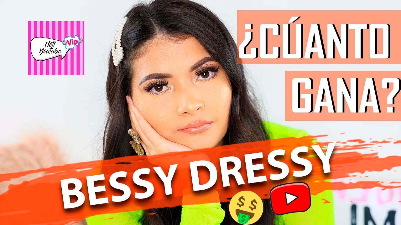 ¿CUANTO GANA BESSY DRESSY EN YOUTUBE? | ¿CUANTO GANAN LOS YOUTUBERS? | BESSY DRESSY