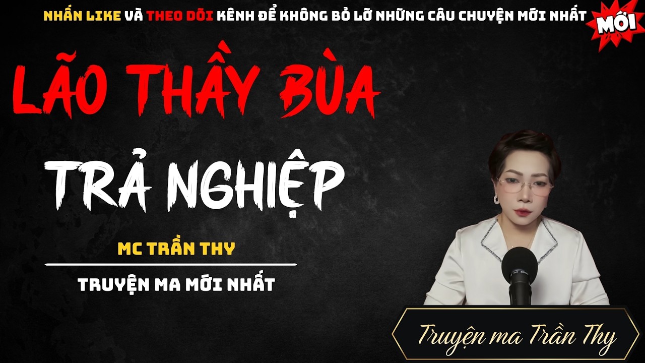 TRUYỆN MA MC TRẦN THY : LÃO THẦY BÙA TRẢ NGHIỆP | NGHE TRUYỆN MA ĐÊM KHUYA KINH DỊ
