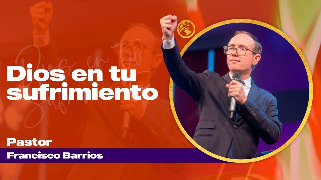Dios en tu sufrimiento - Pastor Francisco Barrios