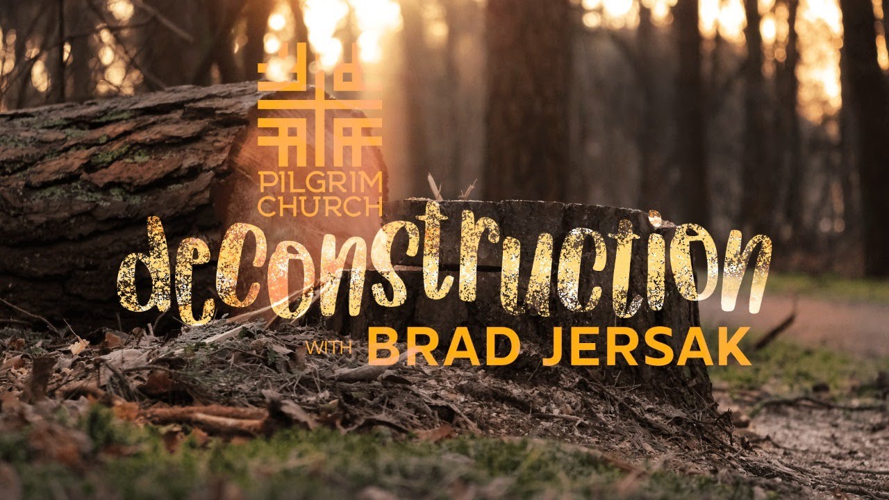 DECONSTRUCTION with Brad Jersak