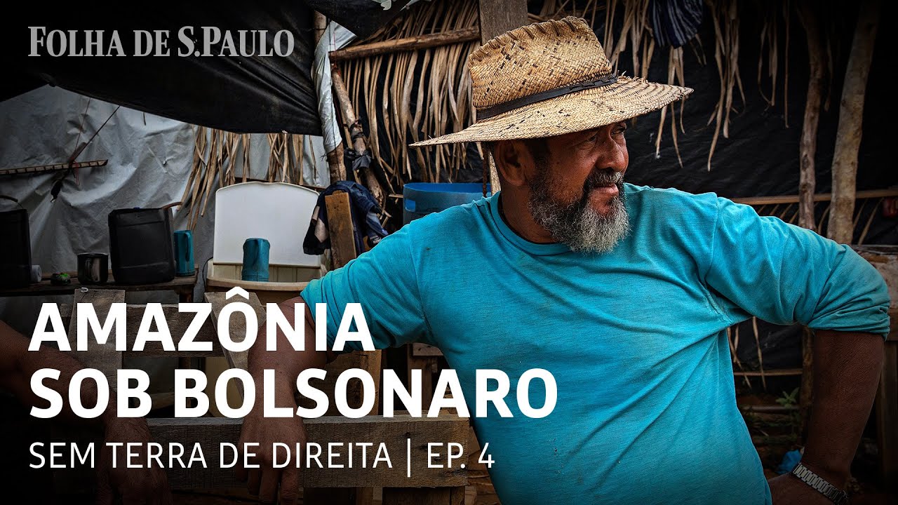 A ascensão dos 'sem-terra de direita' em áreas protegidas da floresta | AMAZÔNIA SOB BOLSONARO
