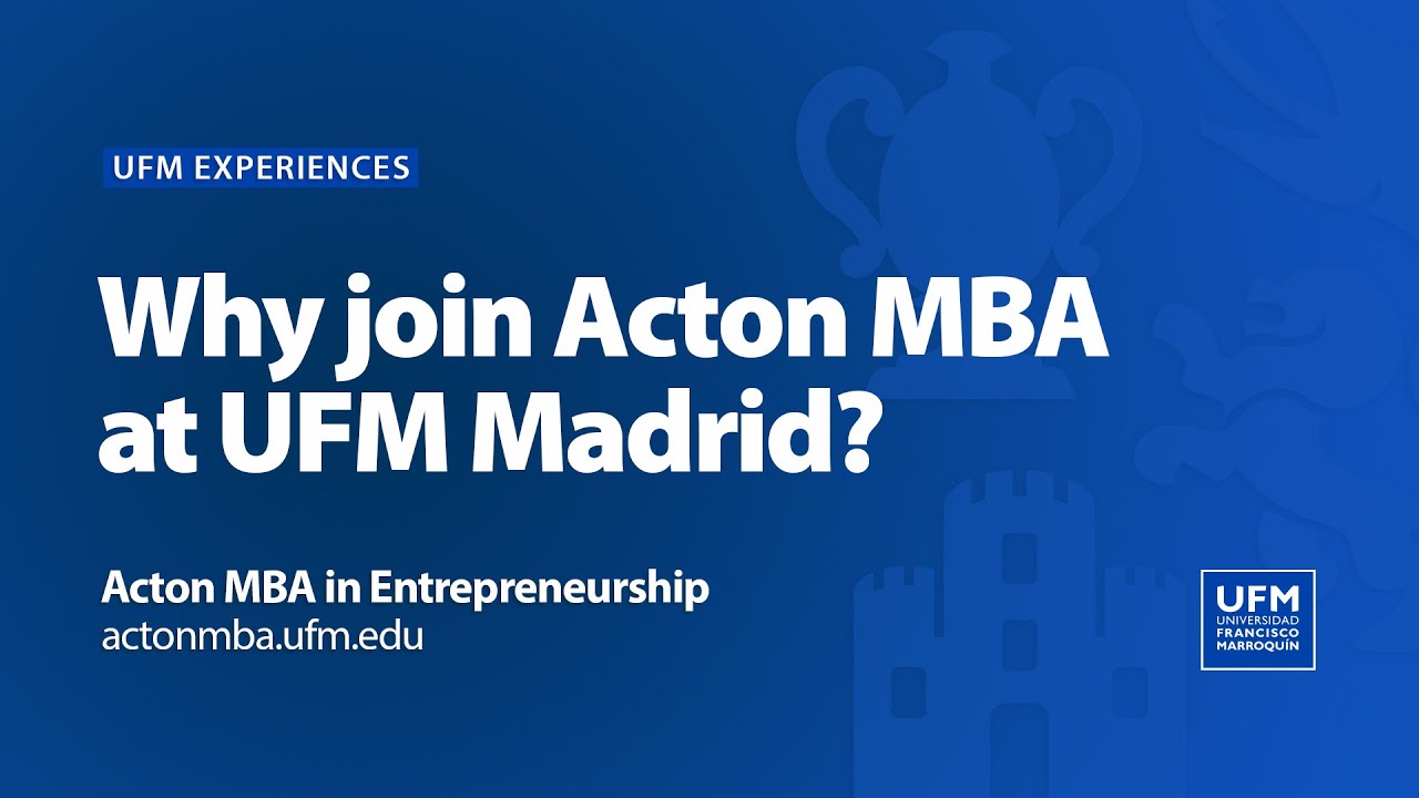 Why join Acton MBA at UFM Madrid?