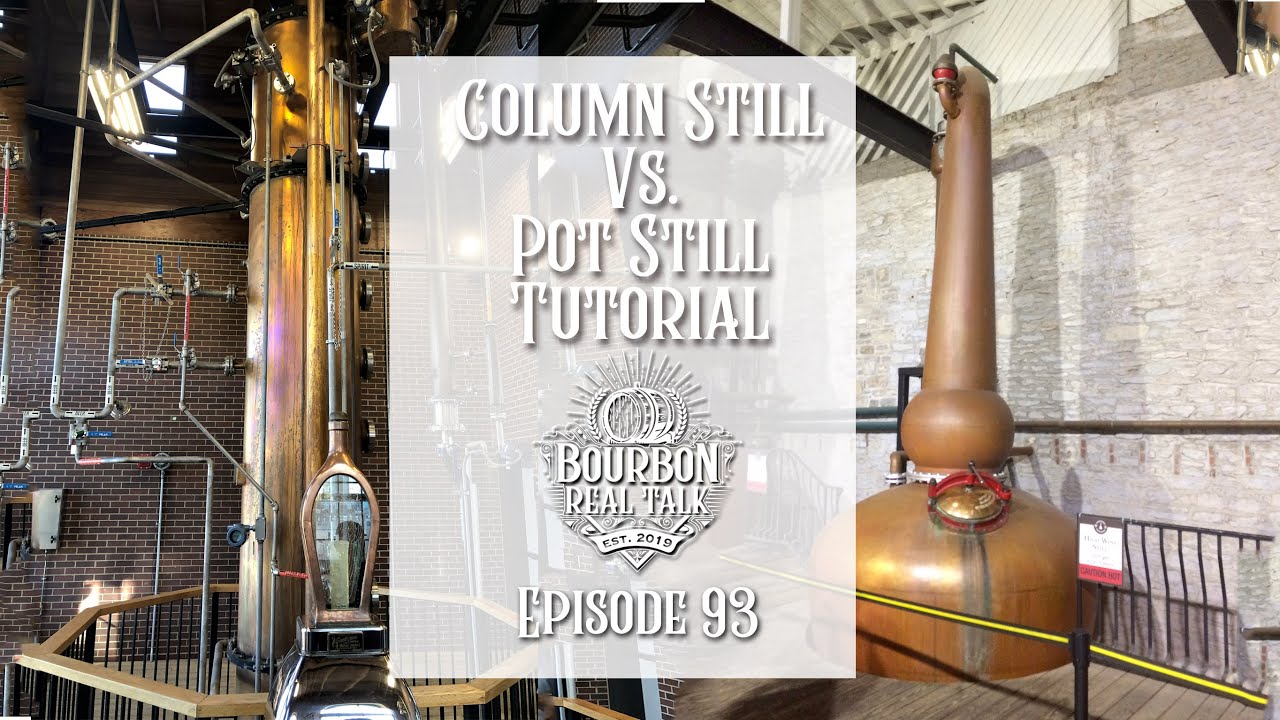 Column Still vs Pot Still: Head to Head Showdown-Bourbon Real Talk&nbsp;Episode&nbsp;93
