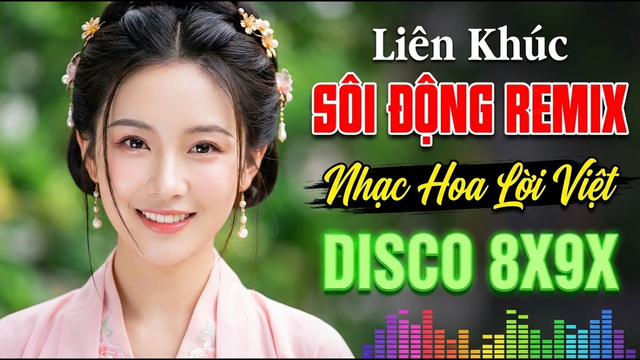 Nhạc Hoa Lời Việt Remix 8X9X – Disco Cực Sung, Bass Đập Căng Đét Cực Cháy – LK Nụ Hồng Mong Manh