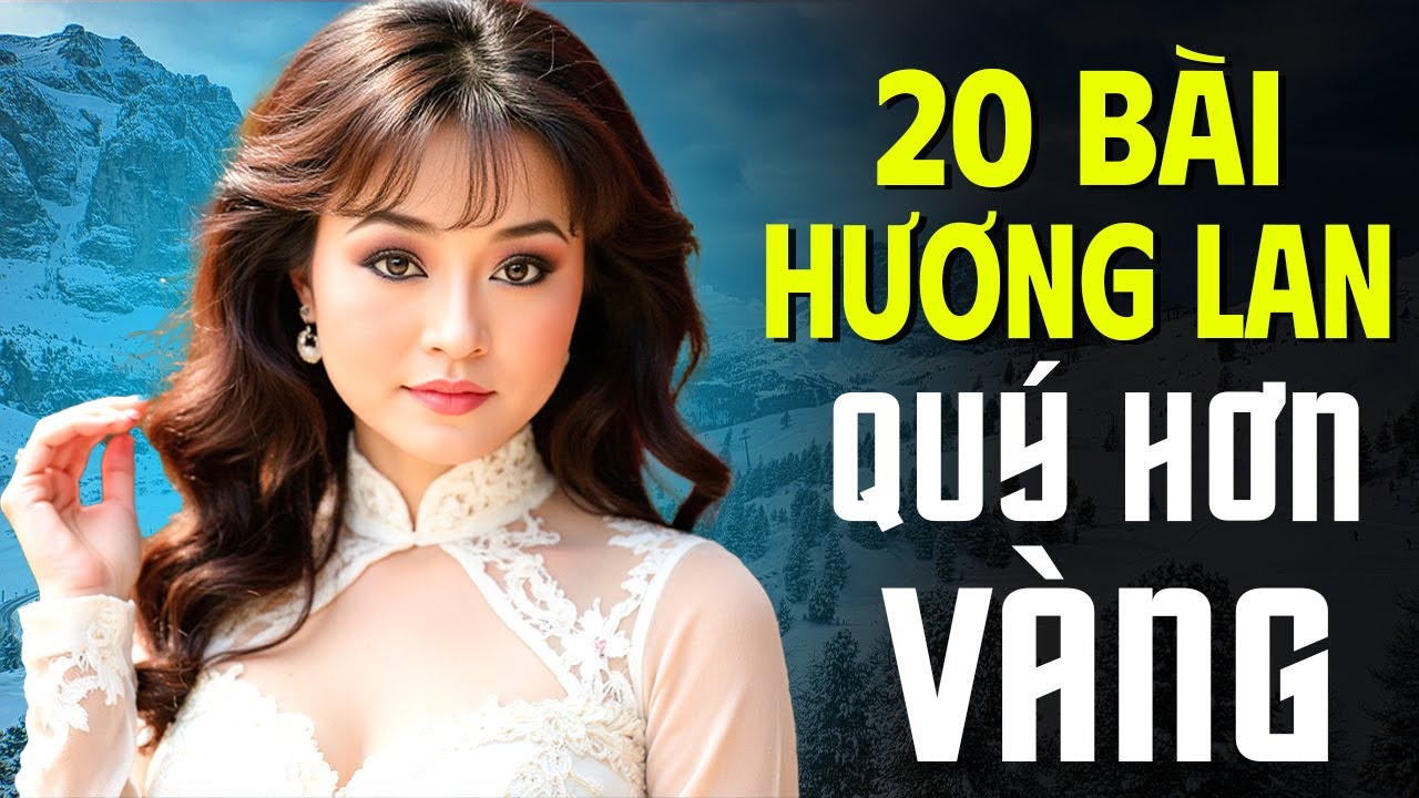 20 Bài Nhạc Xưa Hương Lan QUÝ HƠN VÀNG - Tuyển Chọn Nhạc Xưa Nghe Là Mê