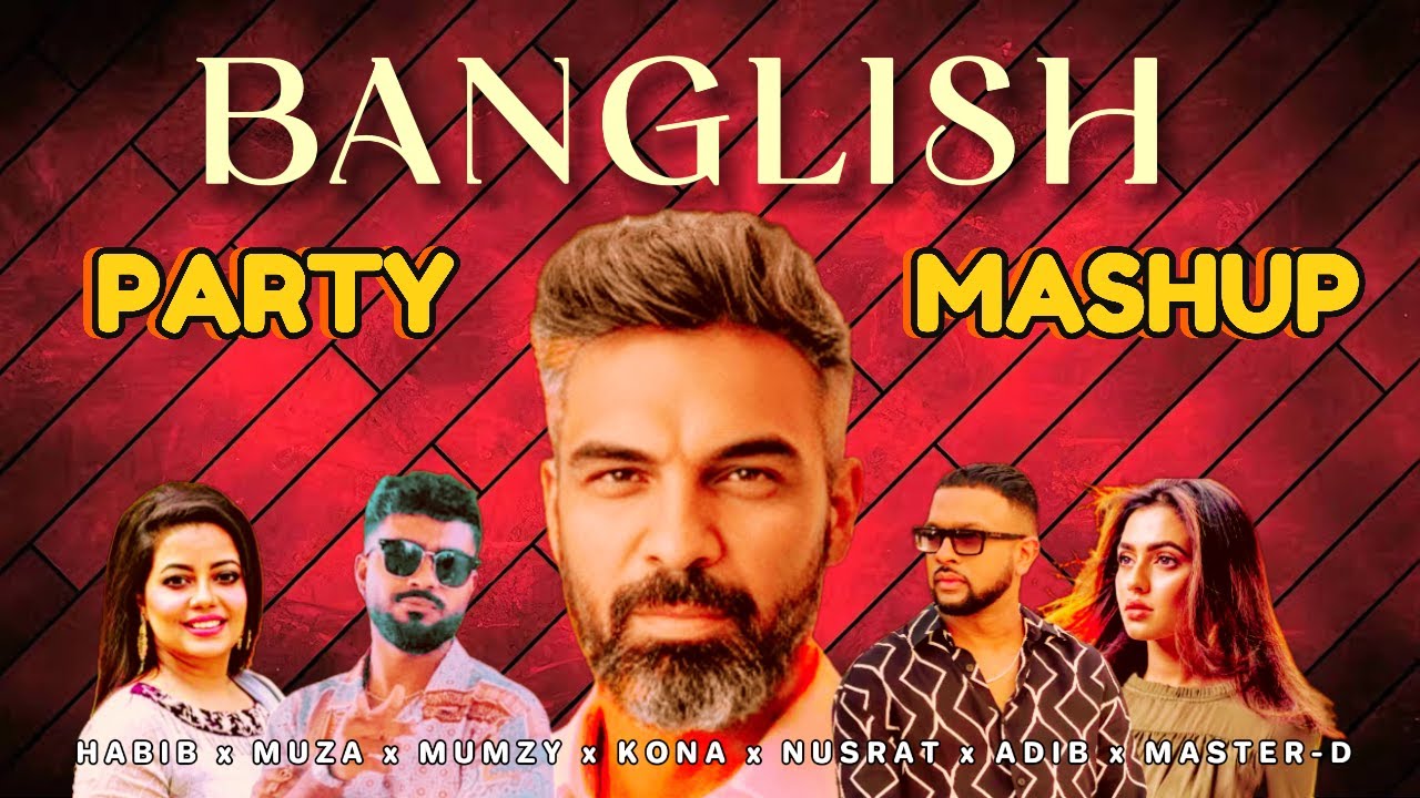 BANGLISH | PARTY MASHUP | HABIB WAHID | MUZA | MUMZY | NUSRAT FARIA | ADIB | XIAM MUSIC DJ SONG 2024
