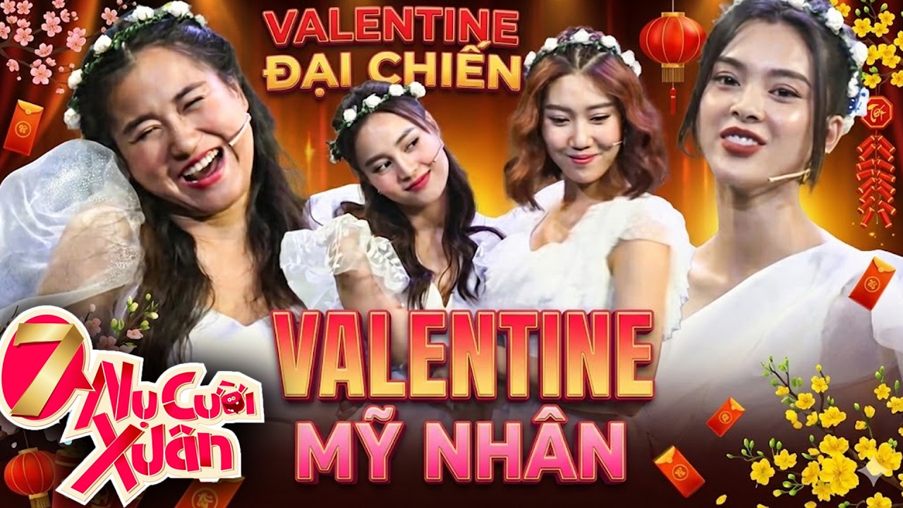7 Nụ Chào Xuân 2026 | VALENTINE ĐẠI CHIẾN MỸ NHÂN | Hài 7 Nụ Cười Xuân 2026 | Bảy Nụ Cười Xuân 2026