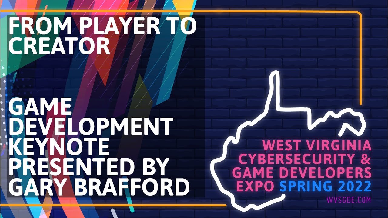 WVSGDE 2022 - Game Development Keynote - Gary Brafford - From Player to Creator