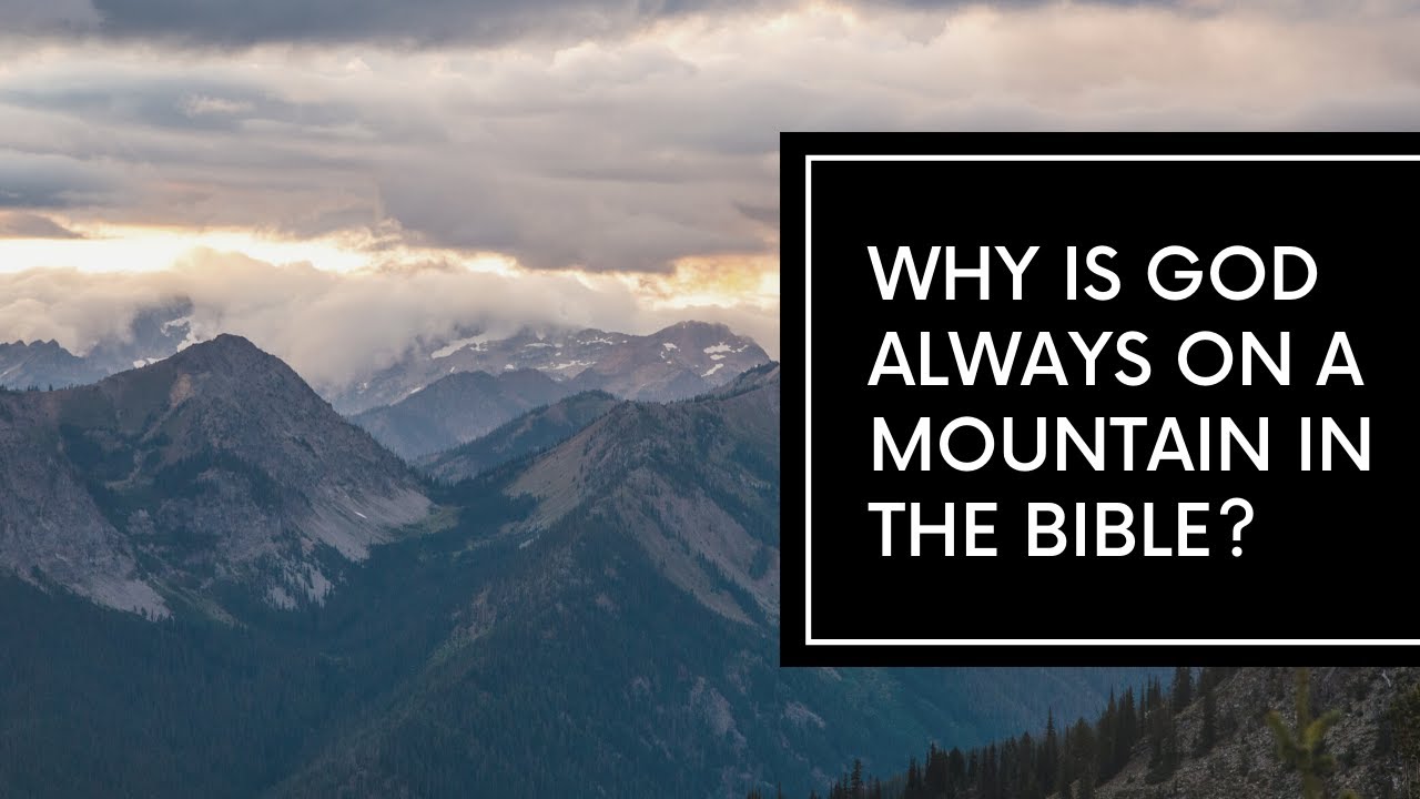 Why Is God Always On A Mountain in the Bible?