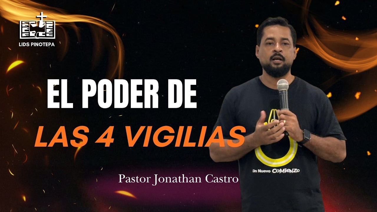 El poder de las 4 vigilias - Pastor Jonathan Castro