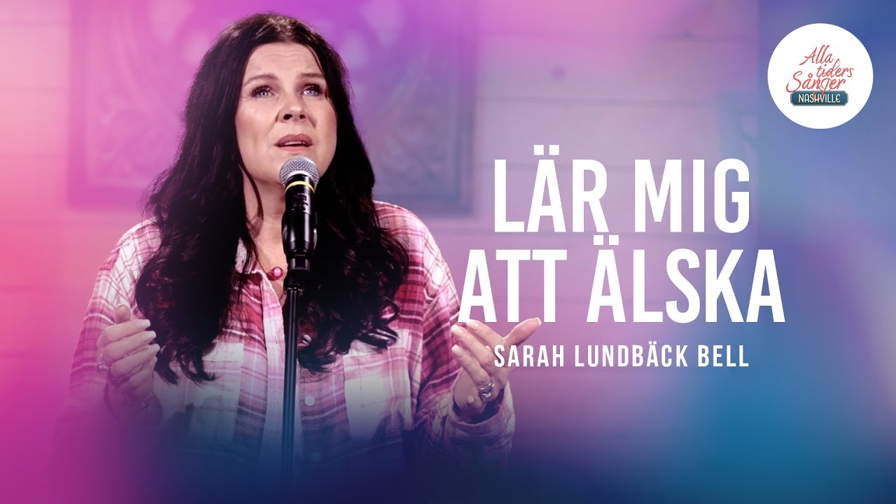 Sarah Lundbäck Bell - Lär mig att älska | Alla Tiders Sånger