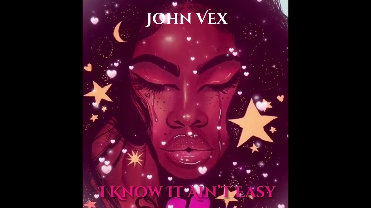 John Vex - I Know It Ain&rsquo;t Easy(Prod.DWNLD)
