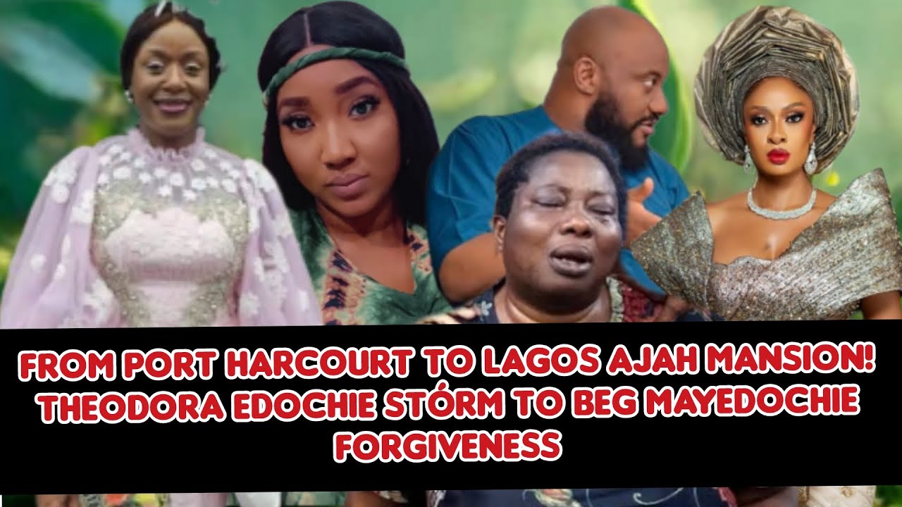 From Port Harcourt to Lagos Ajah mansion! Theodora Edochie st&oacute;rm to beg MayEdochie forgiveness
