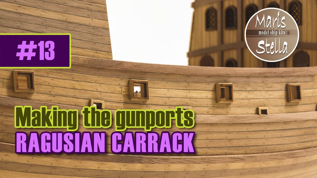 Model ship building #13 - Making the Gunports - RAGUSIAN CARRACK XVIc - KIT (MarisStella)