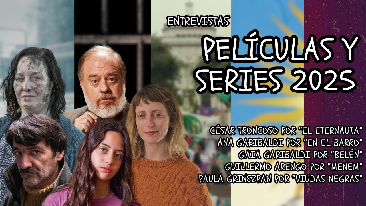 🎙 SERIES Y PELIS 2025- ENTREVISTAS por EL ETERNAUTA + EN EL BARRO+ BELÉN + MENEM + VIUDAS NEGRAS 🎬