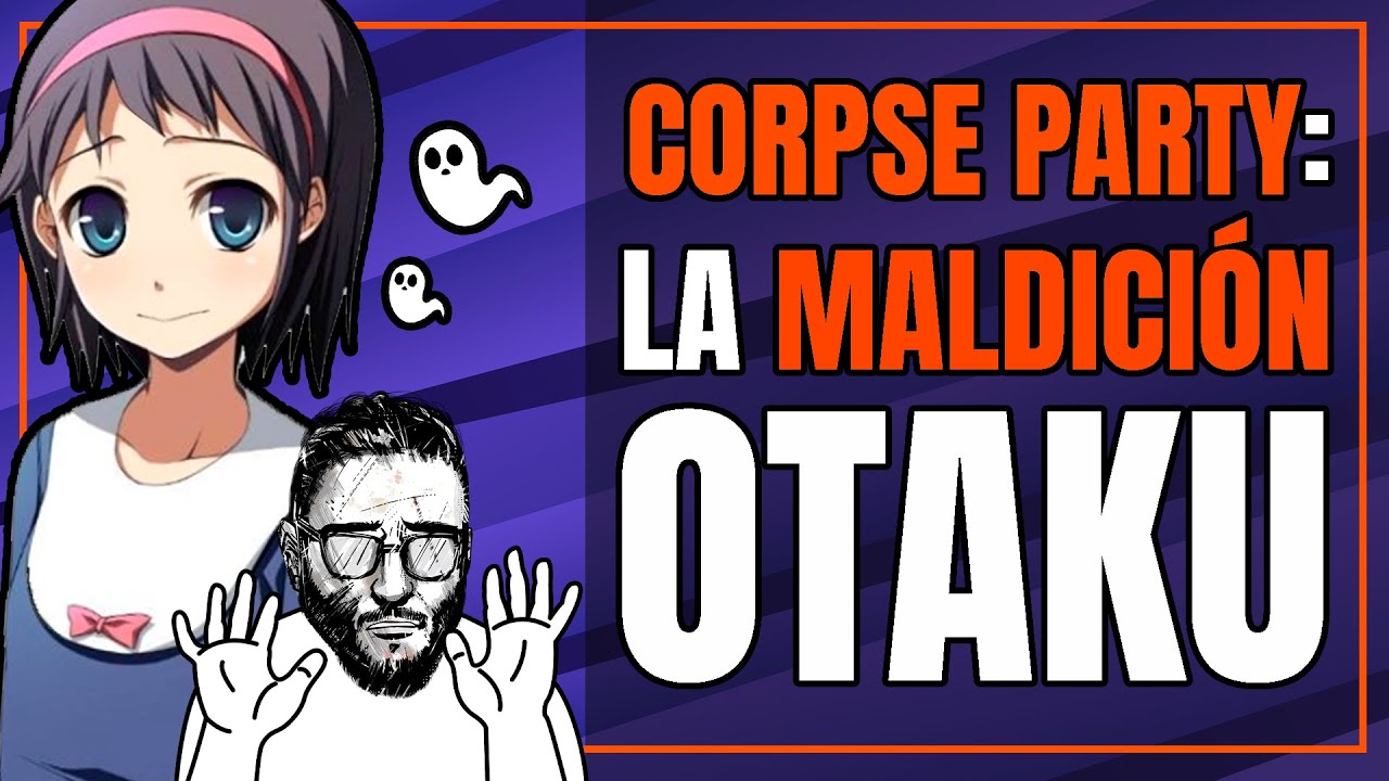 La MALDICIÓN OTAKU - Corpse Party