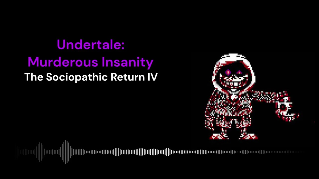[InsanityDust AU] Undertale: Murderous Insanity - The Sociopathic Return IV