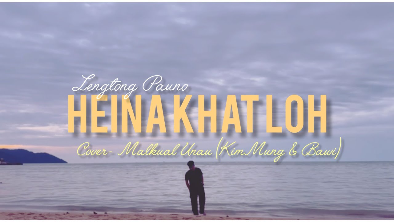 HEINA KHAT LOH // Cover- KimMung & Bawi ## Phuak / Lengtong Pauno