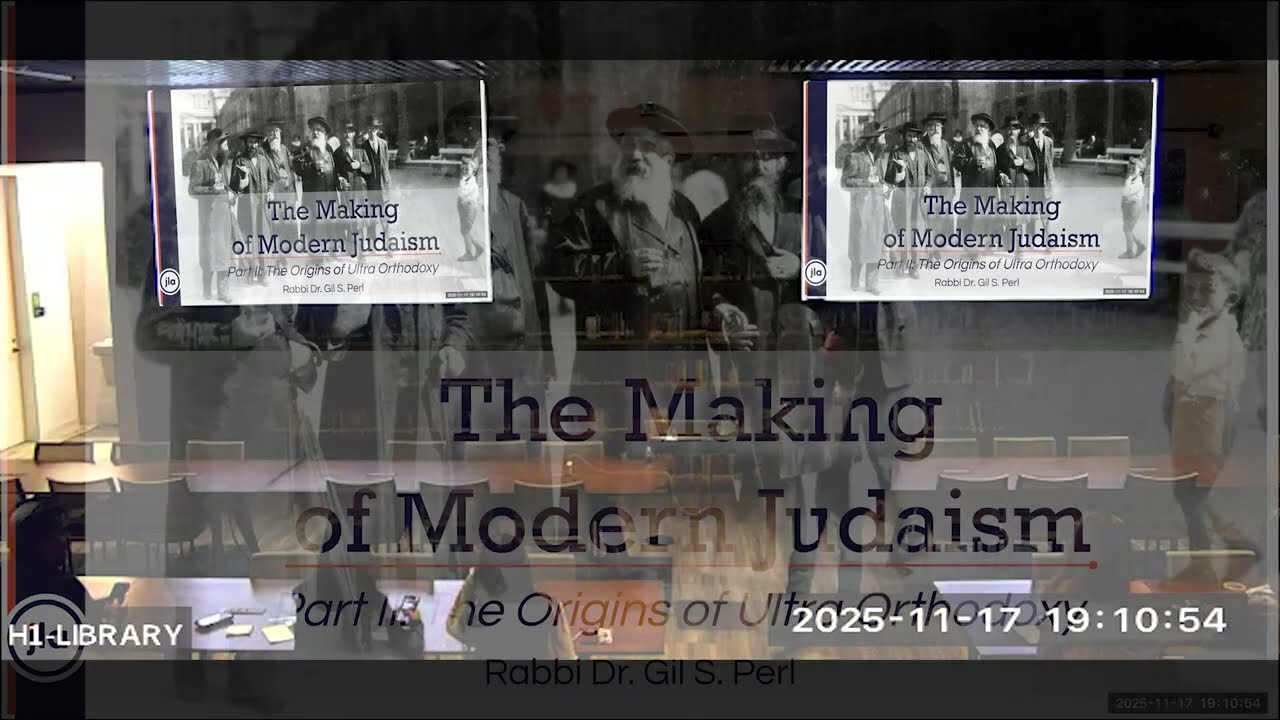 2025-2026 JLA 20 - Dr.  Rabbi Gil Perl - The Making of Modern Judaism Part 2