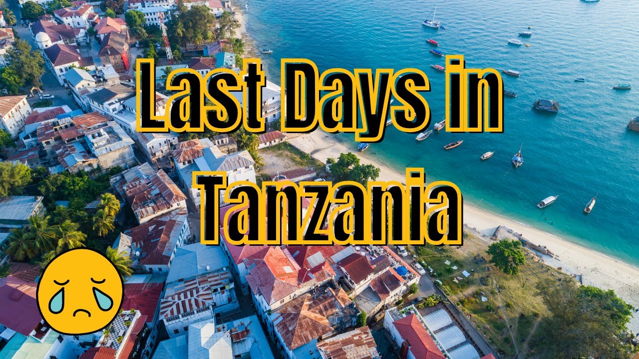 MY LAST DAYS IN TANZANIA 丨BITTERSWEET 丨 WHERE TO NEXT???