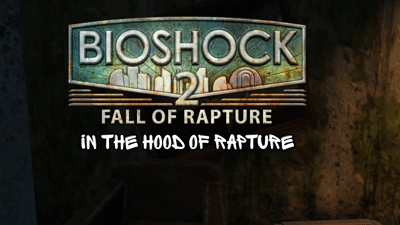 In The Hood Of Rapture - Bioshock 2 Multiplayer
