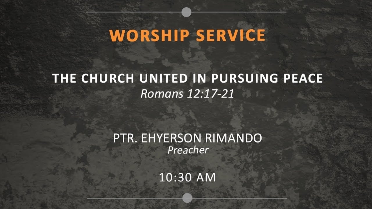 Romans 12:17-21 - The Church United in Pursuing Peace