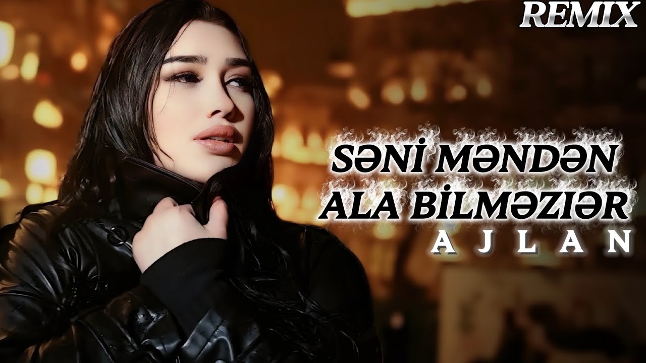 Ajlan - Səni Məndən Ala Bilməzlər | REMIX 2025 (Tik Tokda Trend Olan Mahnı)