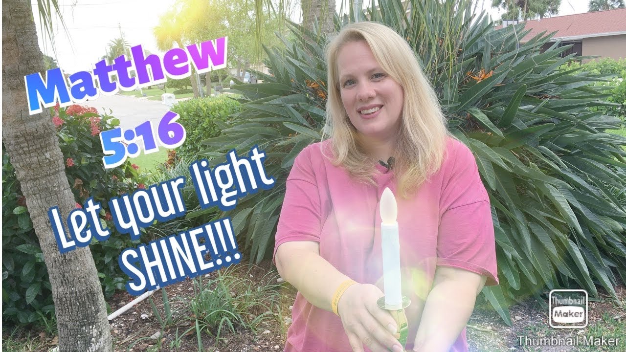 Matthew 5:16--Let your light SHINE!!!